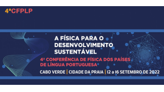 Participe na 4ª Conferência de Física dos Países de Língua Portuguesa de 12 a 16 de Setembro de 2022, em Cabo Verde.