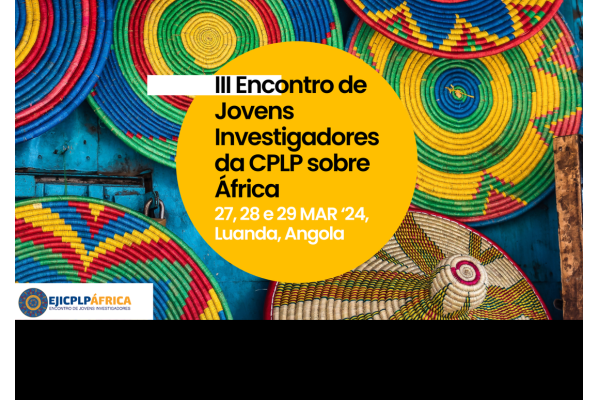 3ª Edição do Encontro de Jovens Investigadores da CPLP sobre África (EJICPLP) - Submissão de Resumos até 30 de Dezembro 2023